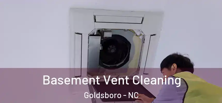  Basement Vent Cleaning Goldsboro - NC