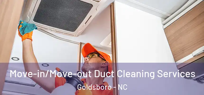  Move-in/Move-out Duct Cleaning Services Goldsboro - NC