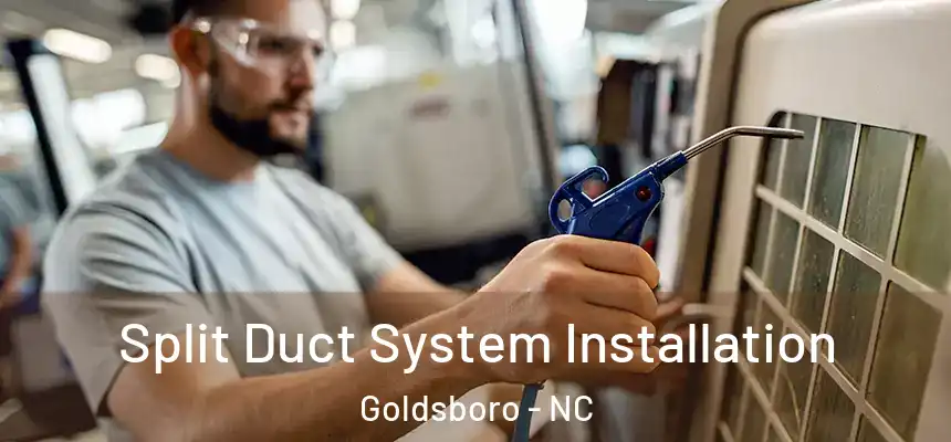  Split Duct System Installation Goldsboro - NC