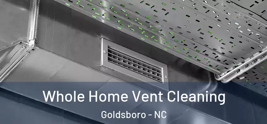  Whole Home Vent Cleaning Goldsboro - NC